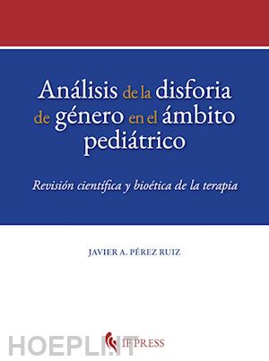 pérez ruiz javier a. - análisis de la disforia de género en el ámbito pediátrico. revisión científica y bioética de la terapia