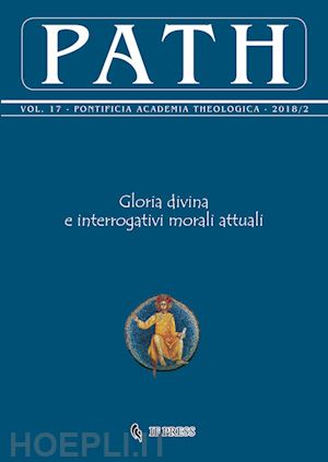  - path (2018). vol. 17/2: gloria divina e interrogativi morali attuali