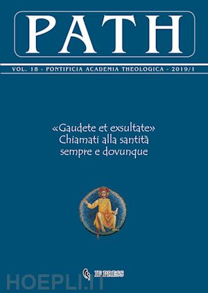 pontificia accademia di teologia(curatore) - path (2019). vol. 18/1: «gaudete et exsultate». chiamati alla santità sempre e dovunque