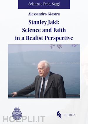 giostra alessandro - stanley jaki: science and faith in a realist perspective