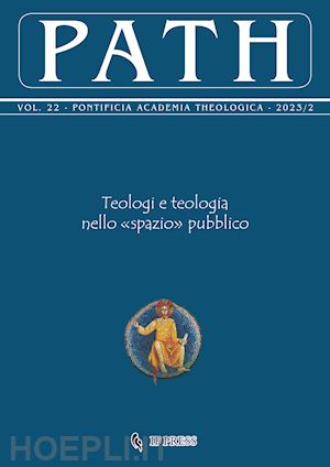 pontificia accademia di teologia(curatore) - path (2023). vol. 22: teologi e teologia nello «spazio» pubblico