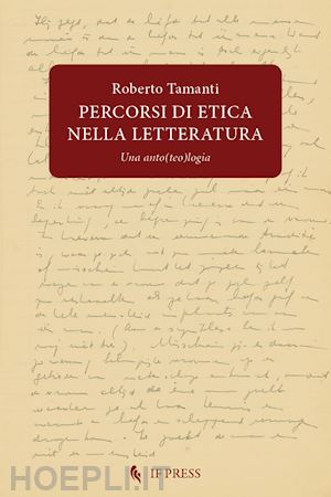 tamanti roberto - percorsi di etica nella letteratura. una anto(teo)logia