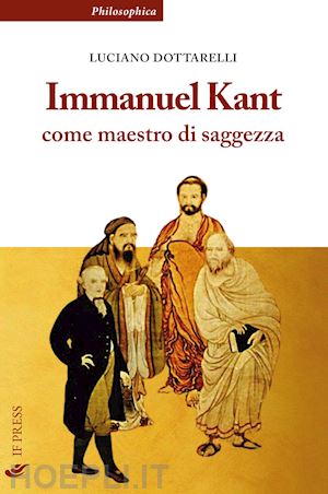 dottarelli luciano - immanuel kant come maestro di saggezza