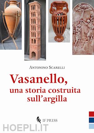 scarelli antonino - vasanello, una storia costruita sull'argilla