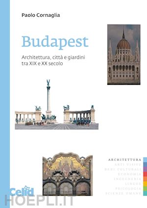 cornaglia paolo - budapest architettura, giardini e citta' tra xix e xx secolo