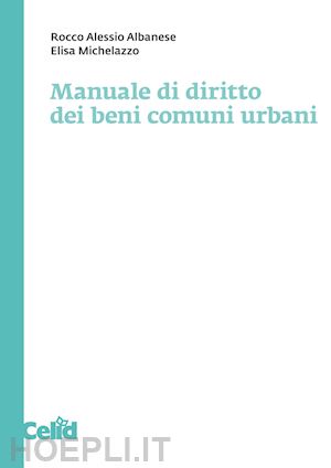 albanese rocco alessio; michelazzo elisa - manuale di diritto dei beni comuni urbani