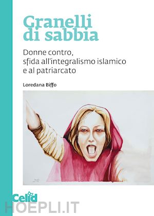 biffo loredana - granelli di sabbia. donne contro, sfida all'integralismo islamico e al patriarcato