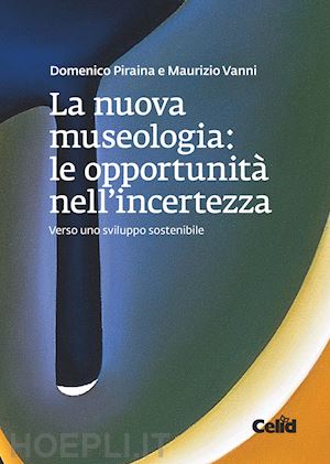 piraina d.; vanni m. - la nuova museologia . le opportunita' nell'incertezza