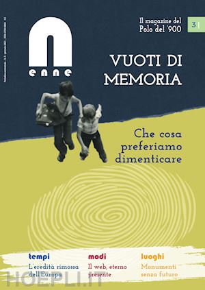  - n (enne) il magazine del polo del '900 (2021). vol. 3: vuoti di memoria. che cosa preferiamo dimenticare