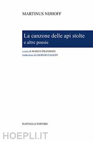 nijhoff martinus; prandoni m. (curatore) - la canzone delle api stolte e altre poesie. ediz. bilingue