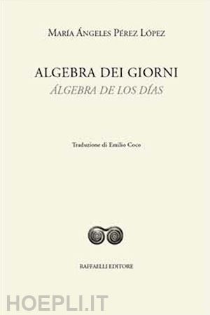 perez lopez maria angeles - algebra dei giorni-algebra de los dias. ediz. bilingue