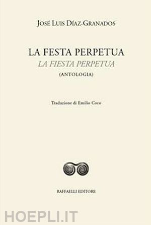 diaz-granados jose' luis; diaz granados f. (curatore) - la festa perpetua-la fiesta perpetua. ediz. bilingue