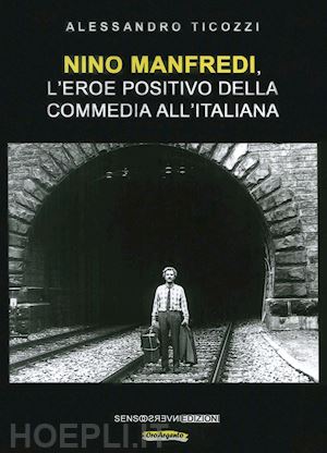 ticozzi alessandro - nino manfredi, l'eroe positivo della commedia all'italiana. nuova ediz.