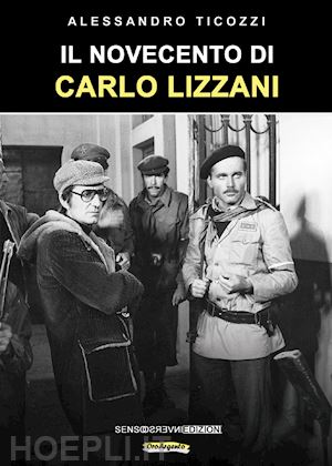 ticozzi alessandro - il novecento di carlo lizzani. nuova ediz.