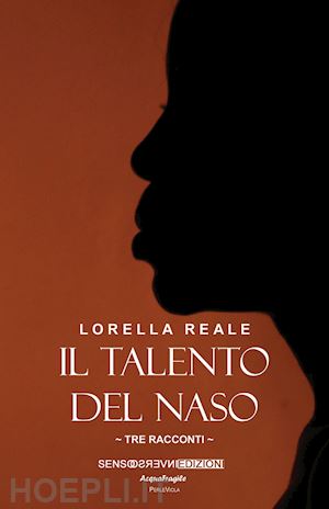 reale lorella - il talento del naso. tre racconti