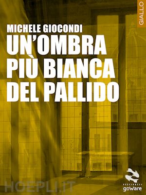 giocondi michele - un'ombra più bianca del pallido