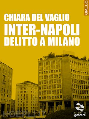 del vaglio chiara - inter-napoli. delitto a milano