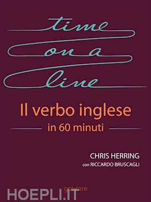 christine herring; riccardo bruscagli - time on a line. il verbo inglese in 60 minuti