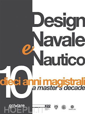 a cura di martina callegaro; aa.vv. - design navale e nautico: dieci anni magistrali