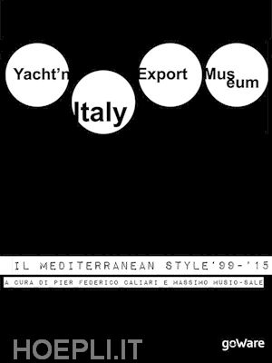 massimo musio-sale; pier federico caliari - yacht’n italy export museum. il mediterranean style 1999-2015. volume iii