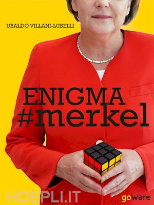 ubaldo villani-lubelli - enigma # merkel. in europa il potere è donna: angela merkel. terza edizione