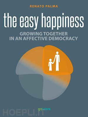 palma renato - easy happiness. growing together in an affective democracy