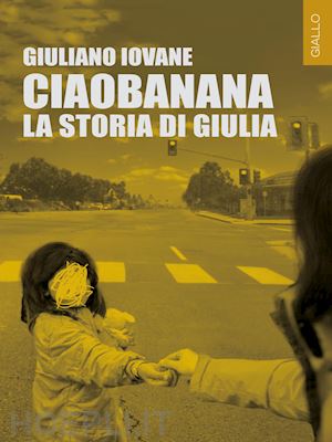 iovane giuliano - ciaobanana. la storia di giulia