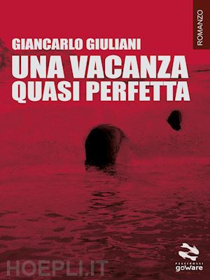 giuliani giancarlo - una vacanza quasi perfetta