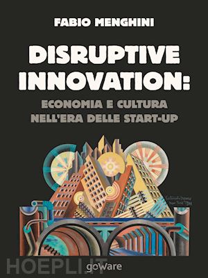 menghini fabio - disruptive innovation: economia e cultura nell'era delle start-up