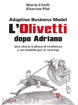 citelli mario; piol elserino - adaptive business model - l'olivetti dopo adriano