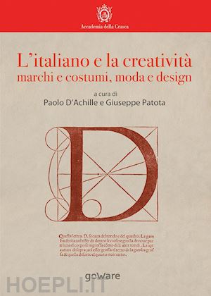 d'achille p. (curatore); patota g. (curatore) - l'italiano e la creativita. marchi e costumi, moda e design