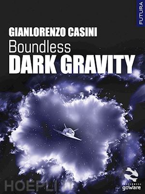 casini gianlorenzo - dark gravity. boundless