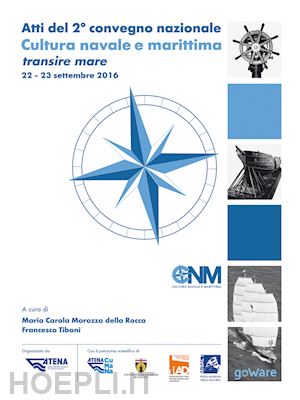 morozzo della rocca m. c.(curatore); tiboni f.(curatore) - atti del 2° convegno nazionale. cultura navale e marittima transire mare (22-23 settembre 2016)