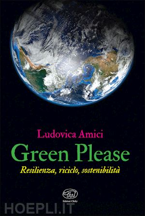 amici ludovica - green please. resilienza, riciclo, sostenibilità