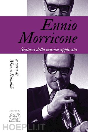 ranaldi m. (curatore) - ennio morricone. sintassi della musica applicata