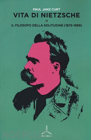 janz curt paul - vita di nietzsche. vol. 2: il filosofo della solitudine (1879-1889).