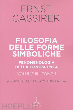 cassirer ernst; brega m. g. (curatore) - filosofia delle forme simboliche. vol. 3/1: fenomenologia della conoscenza