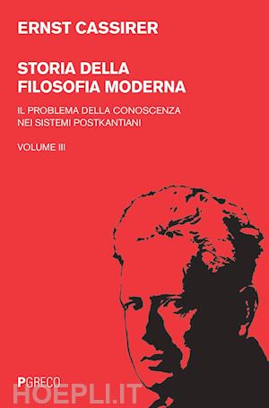 cassirer ernst - storia della filosofia moderna. vol. 3