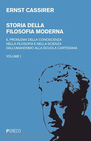 cassirer ernst - storia della filosofia moderna. vol. 1