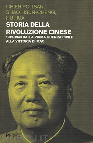 chien po-tsan; shao hsun-cheng; hu hua - storia della rivoluzione cinese. 1919-1949 dalla prima guerra civile alla vittor