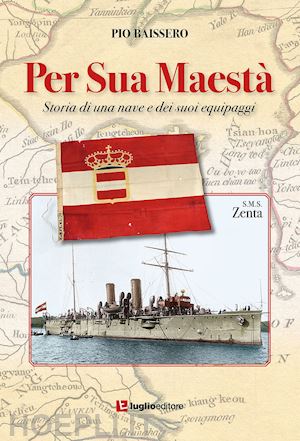 baissero pio - per sua maestà. storia di una nave e dei suoi equipaggi