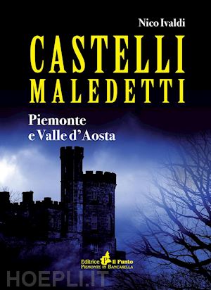 ivaldi nico - castelli maledetti. piemonte e valle d'aosta