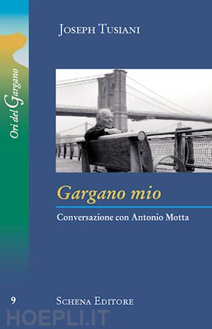 tusiani joseph; motta antonio - gargano mio. conversazione con antonio motta