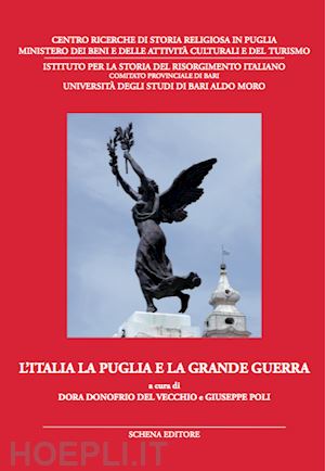 donofrio del vecchio d.(curatore); poli g.(curatore) - l'italia la puglia e la grande guerra. atti del convegno di studi (3-5 giugno 2015)