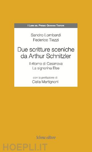 lombardi sandro; tiezzi federico - due scritture sceniche da arthur schnitzler: il ritorno di casanova-la signorina else