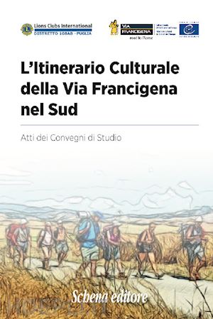  - l'itinerario culturale della via francigena nel sud. atti dei convegni di studio