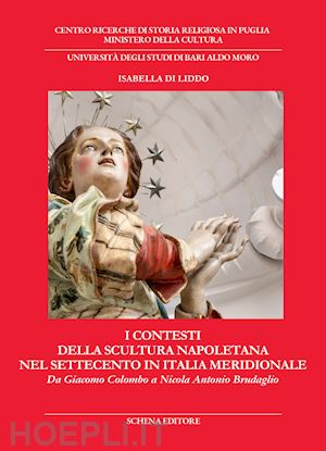 di liddo isabella - i contesti della scultura napoletana nel settecento in italia meridionale. da giacomo colombo a nicola antonio brudaglio