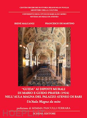 malcangi irene; de martino francesco - «guida» ai dipinti murali di mario e guido prayer (1924) nell'aula magna del palazzo ateneo di bari. un'aula magna da mito. ediz. illustrata