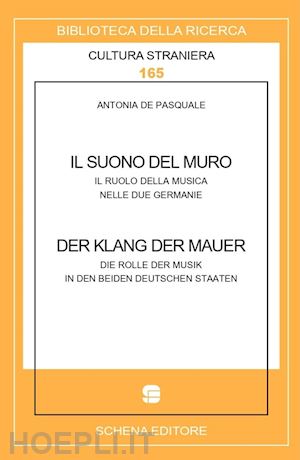 de pasquale antonia - il suono del muro. der klang der mauer. il ruolo della musica nelle due germanie. die rolle der musik in den beiden deutschen staaten