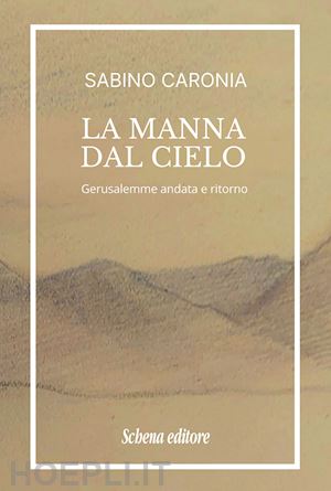 caronia sabino - la manna dal cielo. gerusalemme andata e ritorno